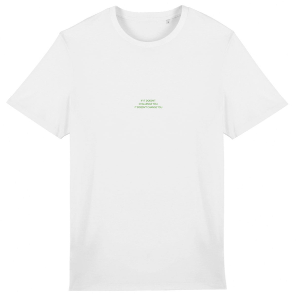 IF IT DOESNT CHALLENGE YOU IT DOESNT CHANGE YOU White t-shirt