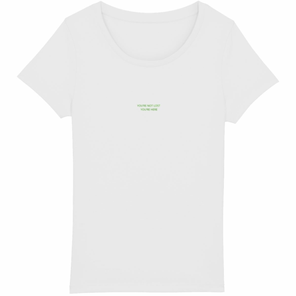 YOU'RE NOT LOST YOU'RE HERE white woman t-shirt